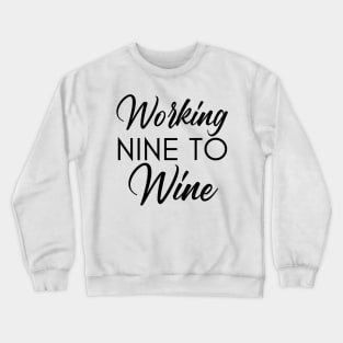 Working Nine To Wine. Funny Wine Lover Saying Crewneck Sweatshirt